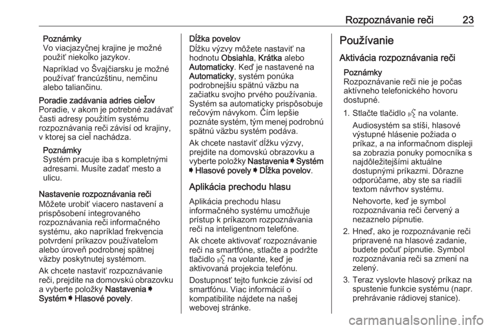 OPEL INSIGNIA BREAK 2020  Návod na obsluhu informačného systému (in Slovak) Rozpoznávanie reči23Poznámky
Vo viacjazyčnej krajine je možné
použiť niekoľko jazykov.
Napríklad vo Švajčiarsku je možné
používať francúzštinu, nemčinu alebo taliančinu.Poradie za