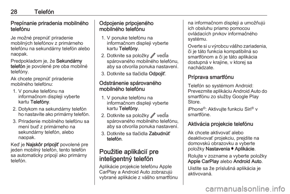 OPEL INSIGNIA BREAK 2020  Návod na obsluhu informačného systému (in Slovak) 28TelefónPrepínanie priradenia mobilnéhotelefónu
Je možné prepnúť priradenie
mobilných telefónov z primárneho
telefónu na sekundárny telefón alebo naopak.
Predpokladom je, že  Sekundár