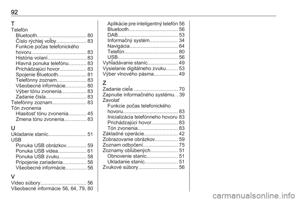 OPEL INSIGNIA BREAK 2020  Návod na obsluhu informačného systému (in Slovak) 92T
Telefón Bluetooth ................................... 80
Číslo rýchlej voľby .....................83
Funkcie počas telefonického
hovoru ....................................... 83
História 