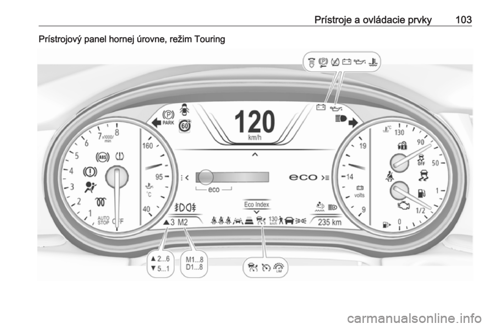 OPEL INSIGNIA BREAK 2020  Používateľská príručka (in Slovak) Prístroje a ovládacie prvky103Prístrojový panel hornej úrovne, režim Touring 