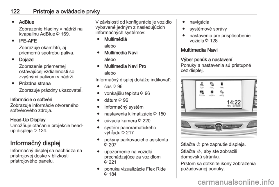 OPEL INSIGNIA BREAK 2020  Používateľská príručka (in Slovak) 122Prístroje a ovládacie prvky●AdBlue
Zobrazenie hladiny v nádrži na kvapalinu AdBlue  3 169.
● IFE-AFE
Zobrazuje okamžitú, aj
priemernú spotrebu paliva.
● Dojazd
Zobrazenie priemernej
os