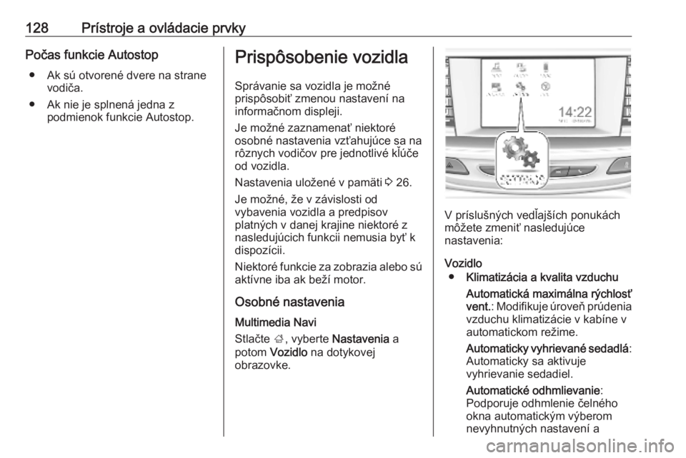 OPEL INSIGNIA BREAK 2020  Používateľská príručka (in Slovak) 128Prístroje a ovládacie prvkyPočas funkcie Autostop● Ak sú otvorené dvere na strane vodiča.
● Ak nie je splnená jedna z podmienok funkcie Autostop.Prispôsobenie vozidla
Správanie sa vozi