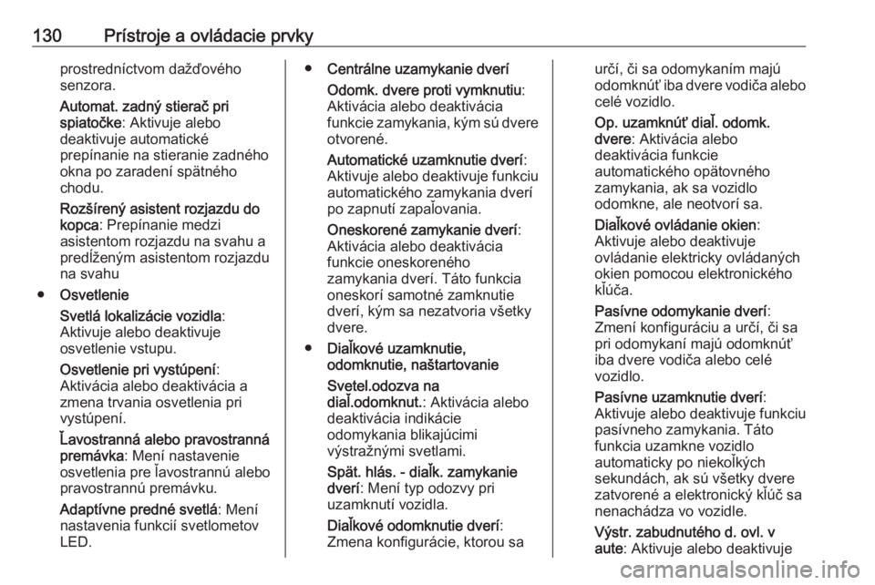 OPEL INSIGNIA BREAK 2020  Používateľská príručka (in Slovak) 130Prístroje a ovládacie prvkyprostredníctvom dažďového
senzora.
Automat. zadný stierač pri
spiatočke : Aktivuje alebo
deaktivuje automatické
prepínanie na stieranie zadného
okna po zarade