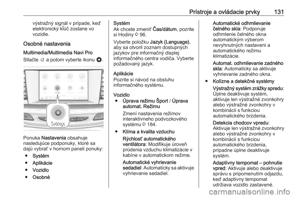 OPEL INSIGNIA BREAK 2020  Používateľská príručka (in Slovak) Prístroje a ovládacie prvky131výstražný signál v prípade, keď
elektronický kľúč zostane vo
vozidle.
Osobné nastavenia
Multimedia/Multimedia Navi Pro
Stlačte  ; a potom vyberte ikonu  %.
