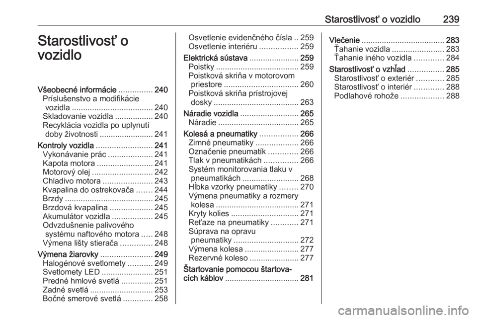 OPEL INSIGNIA BREAK 2020  Používateľská príručka (in Slovak) Starostlivosť o vozidlo239Starostlivosť o
vozidloVšeobecné informácie ...............240
Príslušenstvo a modifikácie vozidla .................................... 240
Skladovanie vozidla ......