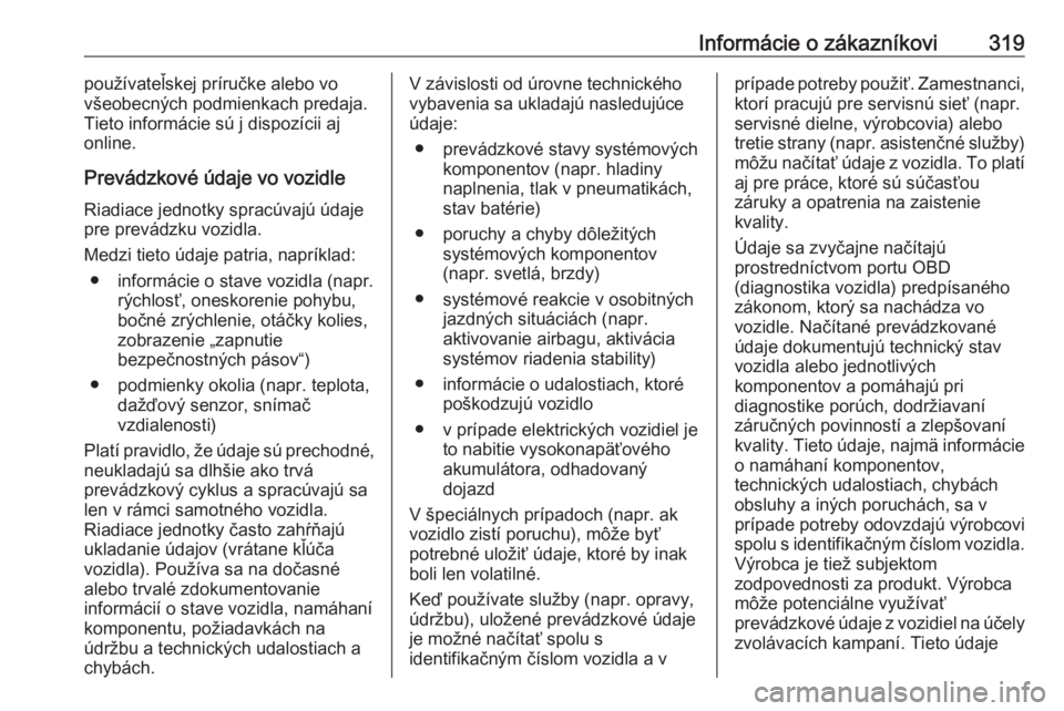 OPEL INSIGNIA BREAK 2020  Používateľská príručka (in Slovak) Informácie o zákazníkovi319používateľskej príručke alebo vo
všeobecných podmienkach predaja.
Tieto informácie sú j dispozícii aj
online.
Prevádzkové údaje vo vozidle
Riadiace jednotky 