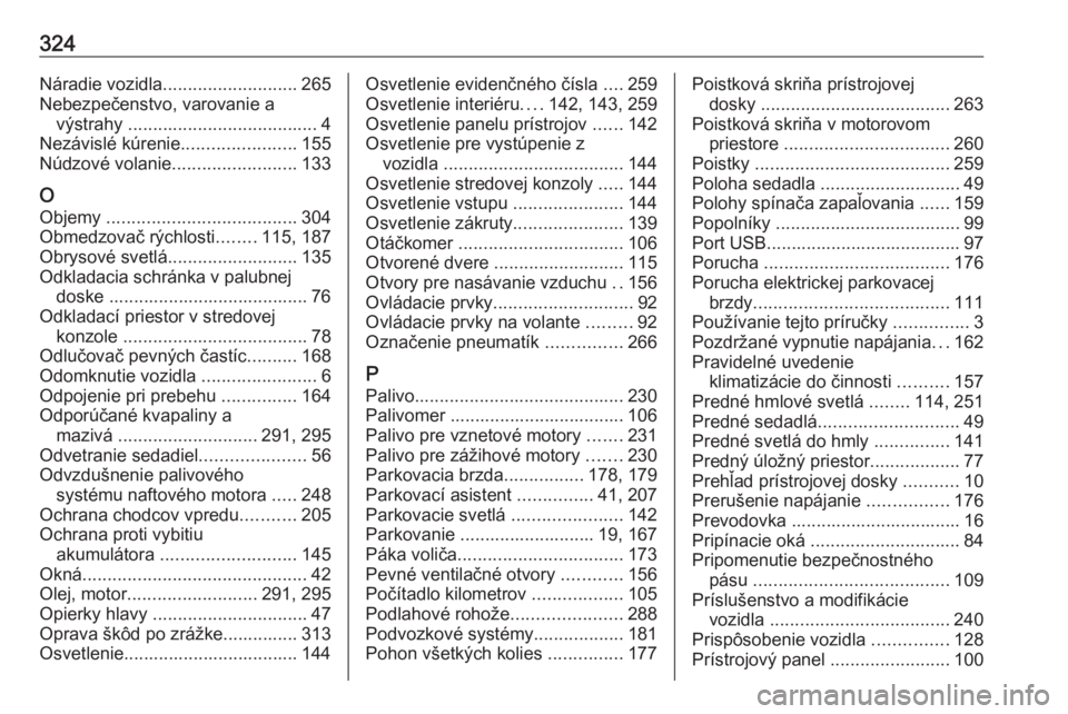 OPEL INSIGNIA BREAK 2020  Používateľská príručka (in Slovak) 324Náradie vozidla........................... 265
Nebezpečenstvo, varovanie a výstrahy  ...................................... 4
Nezávislé kúrenie .......................155
Núdzové volanie ..