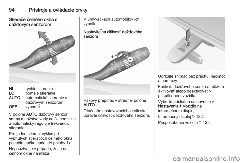 OPEL INSIGNIA BREAK 2020  Používateľská príručka (in Slovak) 94Prístroje a ovládacie prvkyStierače čelného okna s
dažďovým senzoromHI:rýchle stieranieLO:pomalé stieranieAUTO:automatické stieranie s
dažďovým senzoromOFF:vypnuté
V polohe  AUTO daž