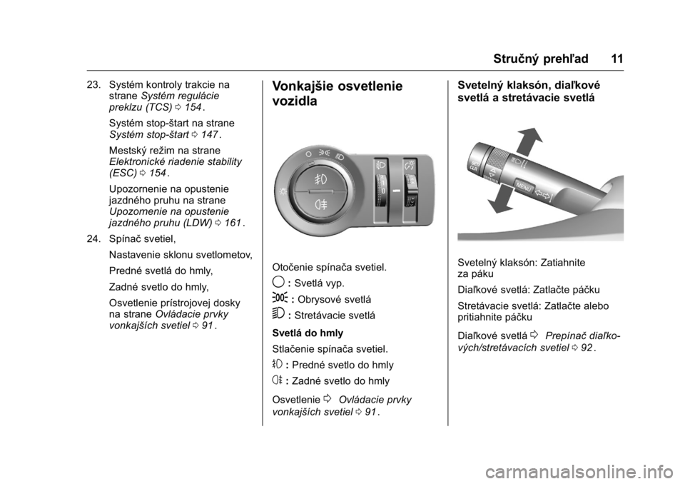 OPEL KARL 2016  Používateľská príručka (in Slovak) OPEL Karl Owner Manual (GMK-Localizing-EU LHD-9231167) - 2016 - crc -
9/9/15
Stručný prehľad 11
23. Systém kontroly trakcie nastrane Systém regulácie
preklzu (TCS) 0154
ii.
Systém stop-štart n