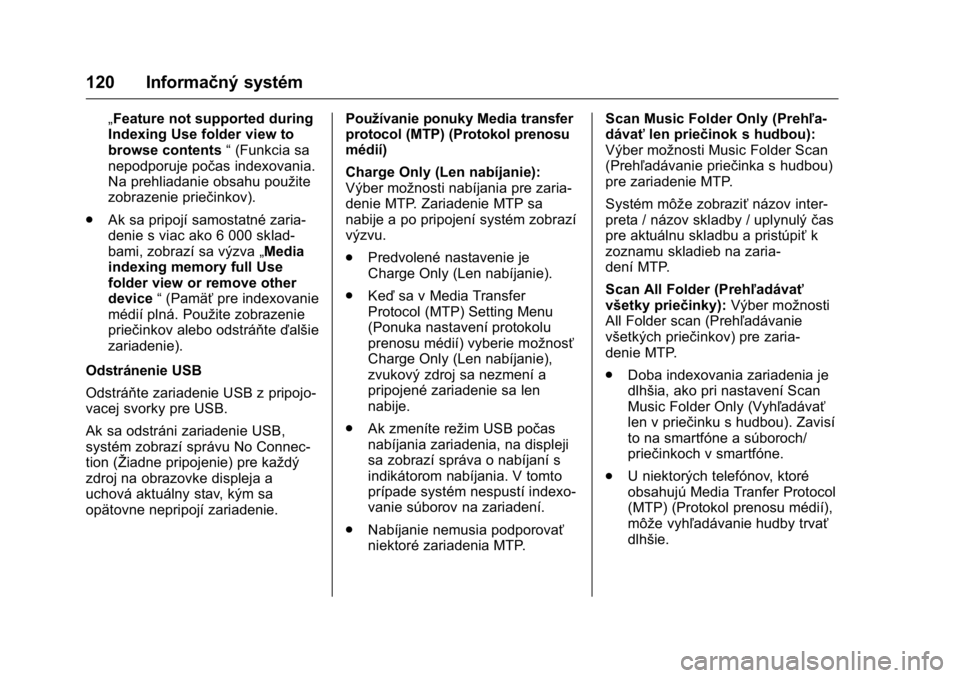 OPEL KARL 2016  Používateľská príručka (in Slovak) OPEL Karl Owner Manual (GMK-Localizing-EU LHD-9231167) - 2016 - crc -
9/9/15
120 Informačný systém
„Feature not supported during
Indexing Use folder view to
browse contents“(Funkcia sa
nepodpor