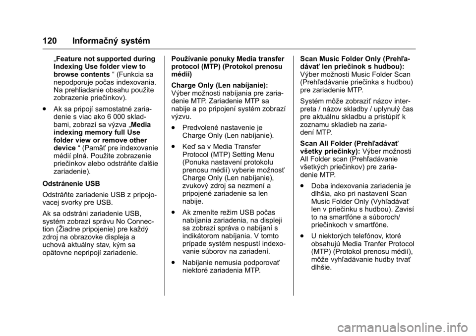 OPEL KARL 2016 Používateľská príručka (in Slovak) OPEL Karl Owner Manual (GMK-Localizing-EU LHD-9231167) - 2016 - crc -
9/9/15
120 Informačný systém
„Feature not supported during
Indexing Use folder view to
browse contents“(Funkcia sa
nepodpor OPEL KARL 2016 Používateľská príručka (in Slovak) OPEL Karl Owner Manual (GMK-Localizing-EU LHD-9231167) - 2016 - crc -
9/9/15
120 Informačný systém
„Feature not supported during
Indexing Use folder view to
browse contents“(Funkcia sa
nepodpor