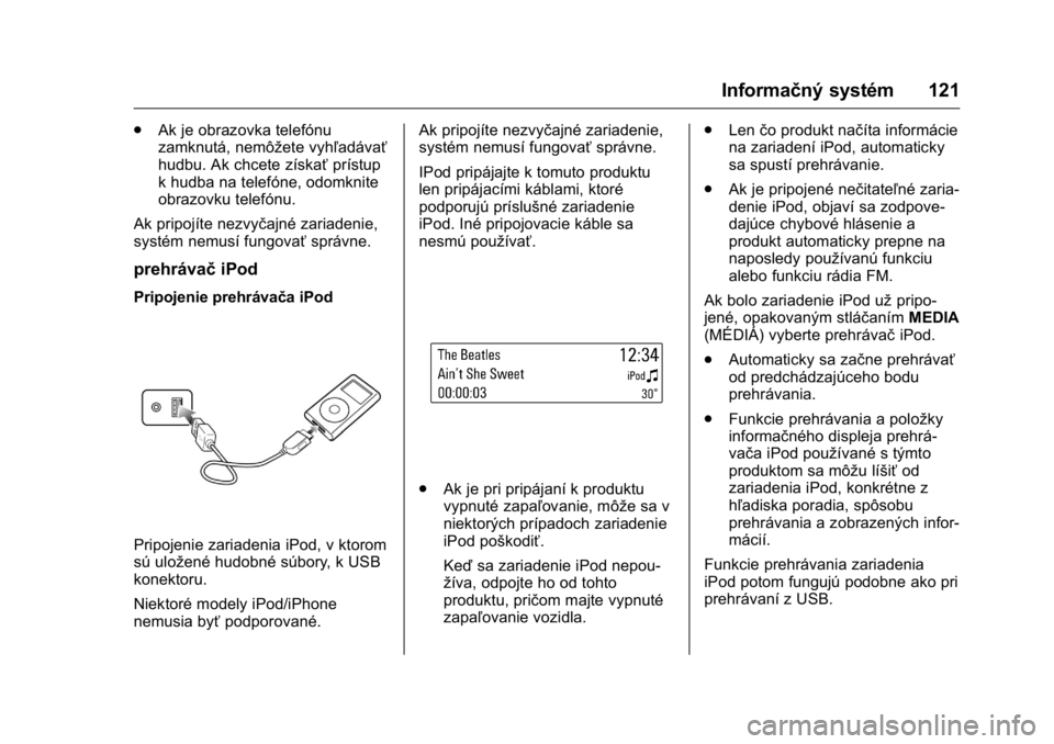 OPEL KARL 2016  Používateľská príručka (in Slovak) OPEL Karl Owner Manual (GMK-Localizing-EU LHD-9231167) - 2016 - crc -
9/9/15
Informačný systém 121
.Ak je obrazovka telefónu
zamknutá, nemôžete vyhľadávať
hudbu. Ak chcete získať prístup
