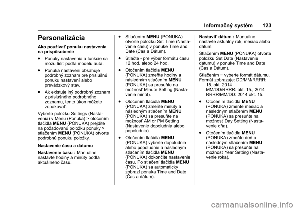 OPEL KARL 2016  Používateľská príručka (in Slovak) OPEL Karl Owner Manual (GMK-Localizing-EU LHD-9231167) - 2016 - crc -
9/9/15
Informačný systém 123
Personalizácia
Ako používaťponuku nastavenia
na prispôsobenie
. Ponuky nastavenia a funkcie s