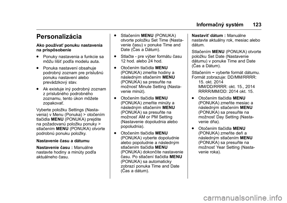 OPEL KARL 2016 Používateľská príručka (in Slovak) OPEL Karl Owner Manual (GMK-Localizing-EU LHD-9231167) - 2016 - crc -
9/9/15
Informačný systém 123
Personalizácia
Ako používaťponuku nastavenia
na prispôsobenie
. Ponuky nastavenia a funkcie s OPEL KARL 2016 Používateľská príručka (in Slovak) OPEL Karl Owner Manual (GMK-Localizing-EU LHD-9231167) - 2016 - crc -
9/9/15
Informačný systém 123
Personalizácia
Ako používaťponuku nastavenia
na prispôsobenie
. Ponuky nastavenia a funkcie s