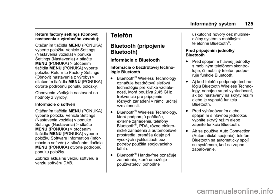 OPEL KARL 2016  Používateľská príručka (in Slovak) OPEL Karl Owner Manual (GMK-Localizing-EU LHD-9231167) - 2016 - crc -
9/9/15
Informačný systém 125
Return factory settings (Obnoviť
nastavenia z výrobného závodu):
Otáčaním tlačidlaMENU(PON