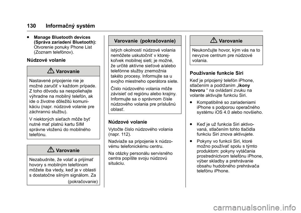 OPEL KARL 2016  Používateľská príručka (in Slovak) OPEL Karl Owner Manual (GMK-Localizing-EU LHD-9231167) - 2016 - crc -
9/9/15
130 Informačný systém
.Manage Bluetooth devices
(Správa zariadení Bluetooth):
Otvorenie ponuky Phone List
(Zoznam tele