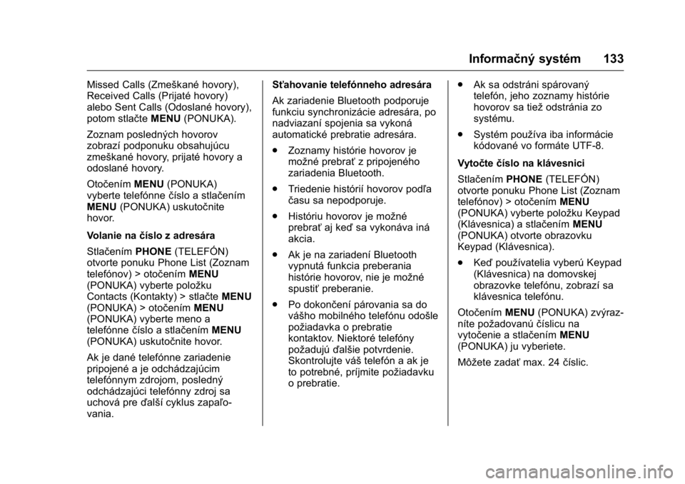 OPEL KARL 2016  Používateľská príručka (in Slovak) OPEL Karl Owner Manual (GMK-Localizing-EU LHD-9231167) - 2016 - crc -
9/9/15
Informačný systém 133
Missed Calls (Zmeškané hovory),
Received Calls (Prijaté hovory)
alebo Sent Calls (Odoslané hov