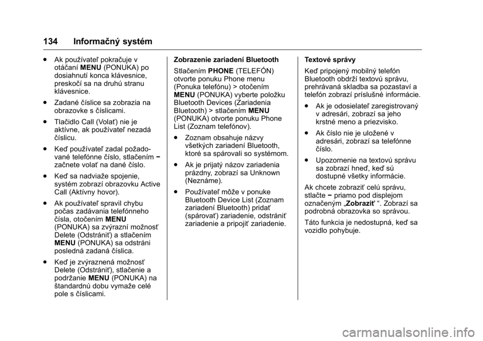 OPEL KARL 2016 Používateľská príručka (in Slovak) OPEL Karl Owner Manual (GMK-Localizing-EU LHD-9231167) - 2016 - crc -
9/9/15
134 Informačný systém
.Ak používateľ pokračuje v
otáčaní MENU(PONUKA) po
dosiahnutí konca klávesnice,
preskoč OPEL KARL 2016 Používateľská príručka (in Slovak) OPEL Karl Owner Manual (GMK-Localizing-EU LHD-9231167) - 2016 - crc -
9/9/15
134 Informačný systém
.Ak používateľ pokračuje v
otáčaní MENU(PONUKA) po
dosiahnutí konca klávesnice,
preskoč