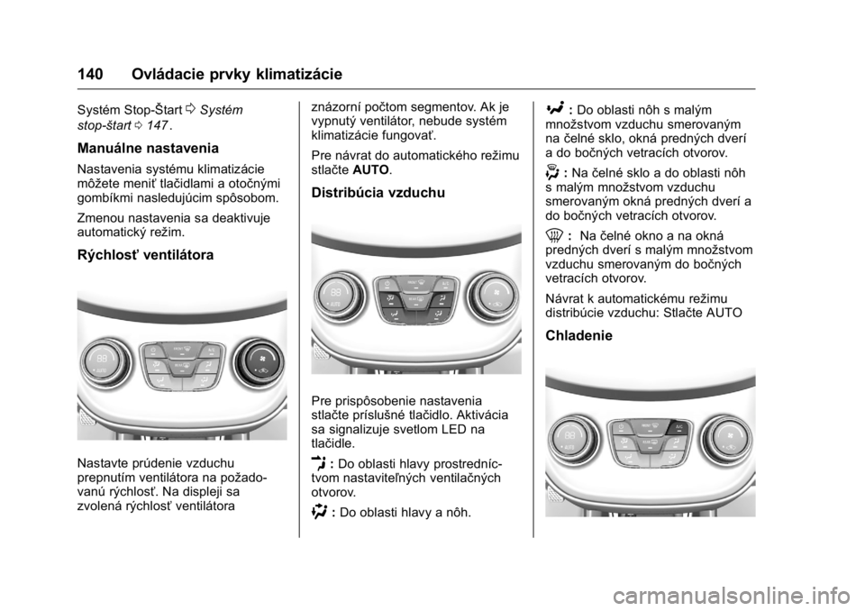 OPEL KARL 2016  Používateľská príručka (in Slovak) OPEL Karl Owner Manual (GMK-Localizing-EU LHD-9231167) - 2016 - crc -
9/9/15
140 Ovládacie prvky klimatizácie
Systém Stop-Štart0Systém
stop-štart 0147
ii.
Manuálne nastavenia
Nastavenia systém