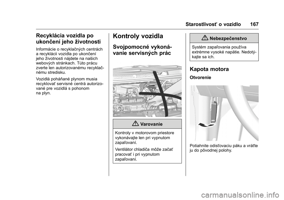 OPEL KARL 2016  Používateľská príručka (in Slovak) OPEL Karl Owner Manual (GMK-Localizing-EU LHD-9231167) - 2016 - crc -
9/9/15
Starostlivosťo vozidlo 167
Recyklácia vozidla po
ukončení jeho životnosti
Informácie o recyklačných centrách
a rec