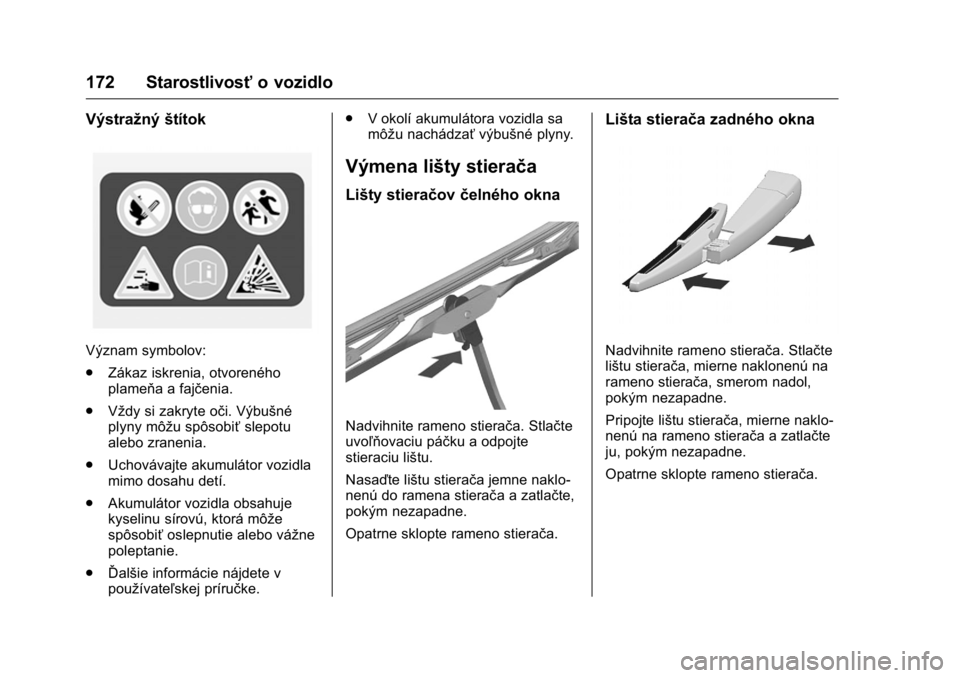 OPEL KARL 2016  Používateľská príručka (in Slovak) OPEL Karl Owner Manual (GMK-Localizing-EU LHD-9231167) - 2016 - crc -
9/9/15
172 Starostlivosťo vozidlo
Výstražnýštítok
Význam symbolov:
.
Zákaz iskrenia, otvoreného
plameňa a fajčenia.
. V