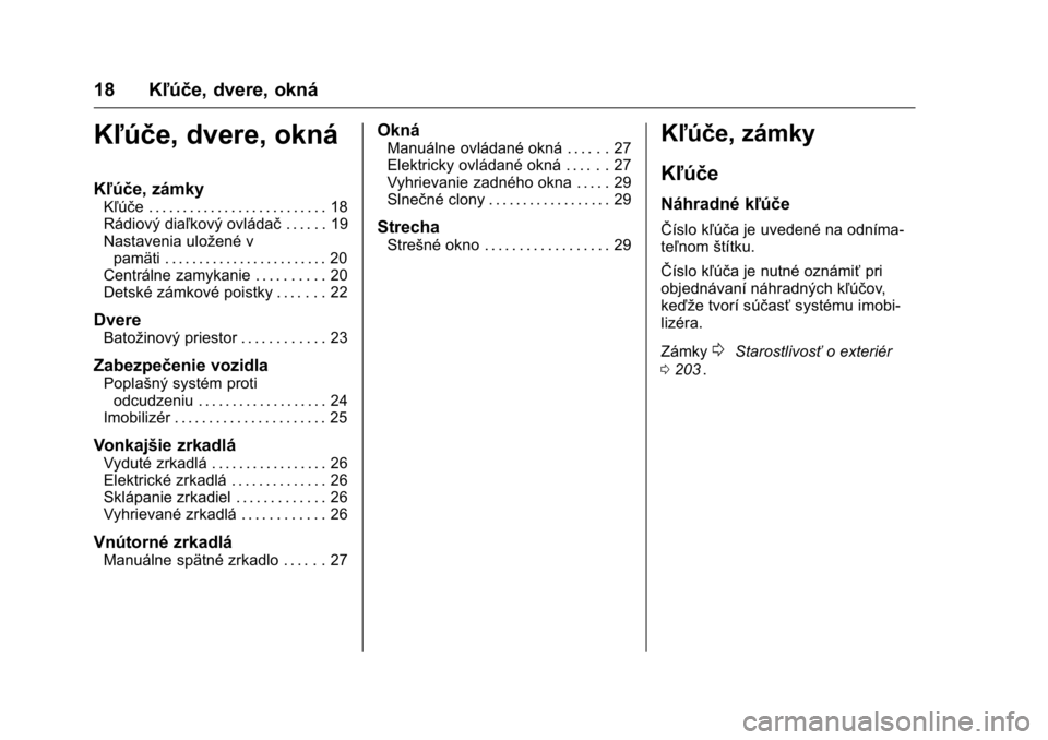 OPEL KARL 2016  Používateľská príručka (in Slovak) OPEL Karl Owner Manual (GMK-Localizing-EU LHD-9231167) - 2016 - crc -
9/9/15
18 Kľúče, dvere, okná
Kľúče, dvere, okná
Kľúče, zámky
Kľúče . . . . . . . . . . . . . . . . . . . . . . . . 