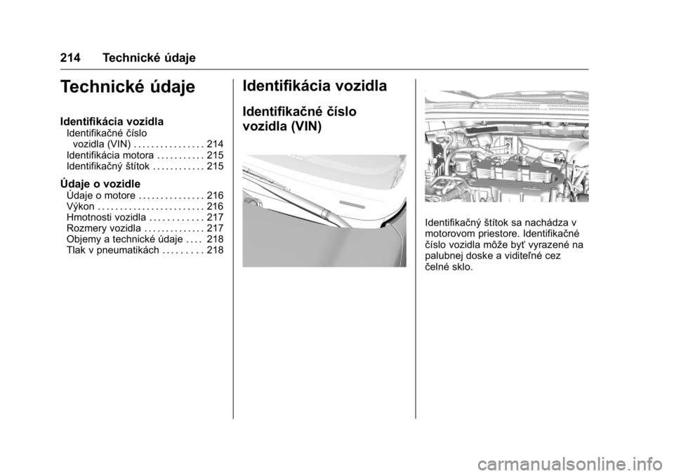 OPEL KARL 2016  Používateľská príručka (in Slovak) OPEL Karl Owner Manual (GMK-Localizing-EU LHD-9231167) - 2016 - crc -
9/9/15
214 Technické údaje
Technické údaje
Identifikácia vozidla
Identifikačnéčíslo
vozidla (VIN) . . . . . . . . . . . .