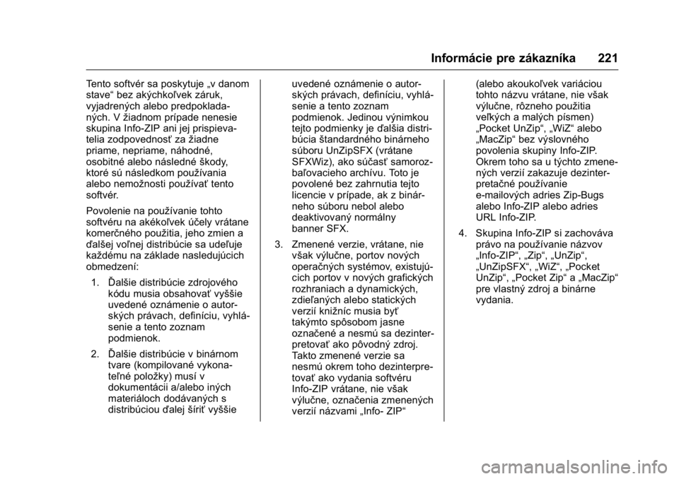 OPEL KARL 2016 Používateľská príručka (in Slovak) OPEL Karl Owner Manual (GMK-Localizing-EU LHD-9231167) - 2016 - crc -
9/9/15
Informácie pre zákazníka 221
Tento softvér sa poskytuje„v danom
stave“ bez akýchkoľvek záruk,
vyjadrených alebo OPEL KARL 2016 Používateľská príručka (in Slovak) OPEL Karl Owner Manual (GMK-Localizing-EU LHD-9231167) - 2016 - crc -
9/9/15
Informácie pre zákazníka 221
Tento softvér sa poskytuje„v danom
stave“ bez akýchkoľvek záruk,
vyjadrených alebo