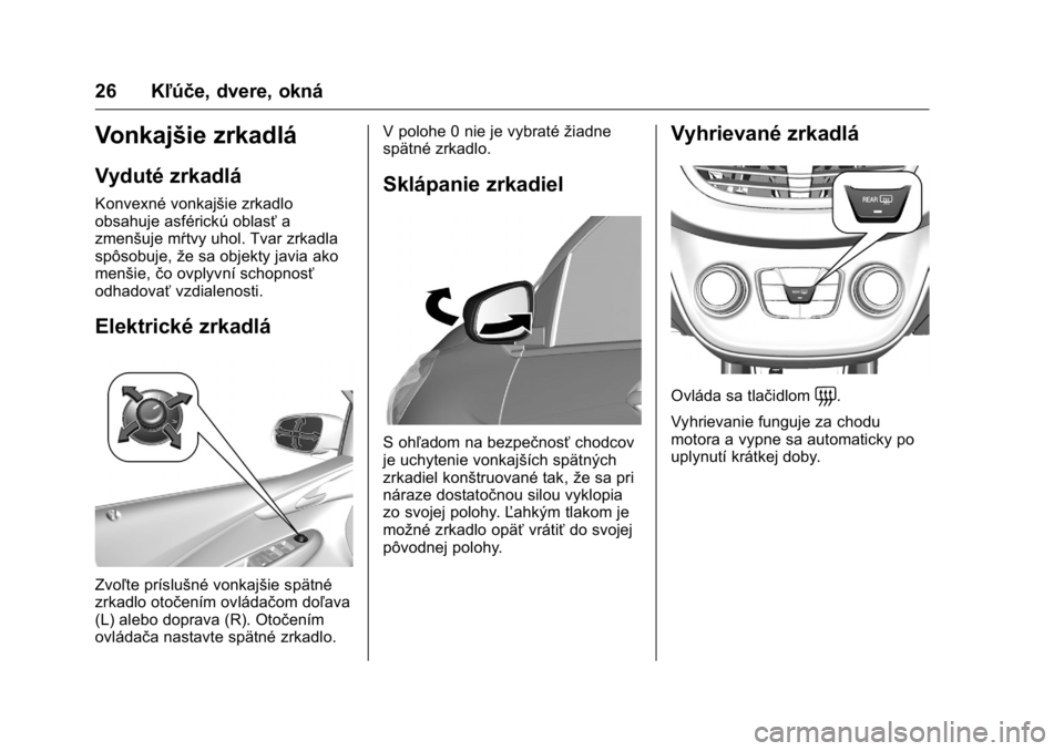 OPEL KARL 2016  Používateľská príručka (in Slovak) OPEL Karl Owner Manual (GMK-Localizing-EU LHD-9231167) - 2016 - crc -
9/9/15
26 Kľúče, dvere, okná
Vonkajšie zrkadlá
Vyduté zrkadlá
Konvexné vonkajšie zrkadlo
obsahuje asférickú oblasťa
z