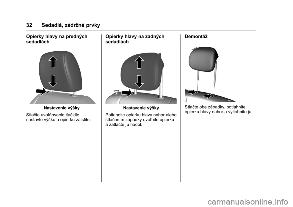 OPEL KARL 2016  Používateľská príručka (in Slovak) OPEL Karl Owner Manual (GMK-Localizing-EU LHD-9231167) - 2016 - crc -
9/9/15
32 Sedadlá, zádržné prvky
Opierky hlavy na predných
sedadlách
Nastavenie výšky
Stlačte uvoľňovacie tlačidlo,
na