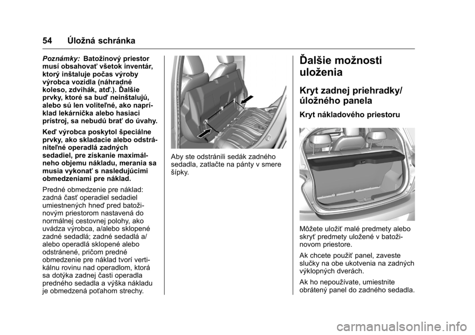 OPEL KARL 2016  Používateľská príručka (in Slovak) OPEL Karl Owner Manual (GMK-Localizing-EU LHD-9231167) - 2016 - crc -
9/9/15
54 Úložná schránka
Poznámky:Batožinový priestor
musí obsahovať všetok inventár,
ktorý inštaluje počas výroby