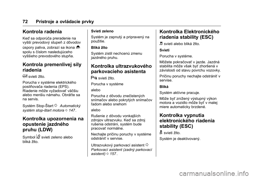 OPEL KARL 2016  Používateľská príručka (in Slovak) OPEL Karl Owner Manual (GMK-Localizing-EU LHD-9231167) - 2016 - crc -
9/9/15
72 Prístroje a ovládacie prvky
Kontrola radenia
Keďsa odporúča preradenie na
vyšší prevodový stupeň z dôvodov
ú