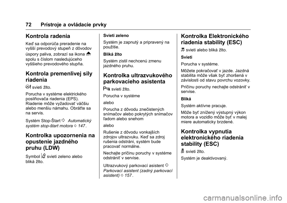 OPEL KARL 2016 Používateľská príručka (in Slovak) OPEL Karl Owner Manual (GMK-Localizing-EU LHD-9231167) - 2016 - crc -
9/9/15
72 Prístroje a ovládacie prvky
Kontrola radenia
Keďsa odporúča preradenie na
vyšší prevodový stupeň z dôvodov
ú OPEL KARL 2016 Používateľská príručka (in Slovak) OPEL Karl Owner Manual (GMK-Localizing-EU LHD-9231167) - 2016 - crc -
9/9/15
72 Prístroje a ovládacie prvky
Kontrola radenia
Keďsa odporúča preradenie na
vyšší prevodový stupeň z dôvodov
ú