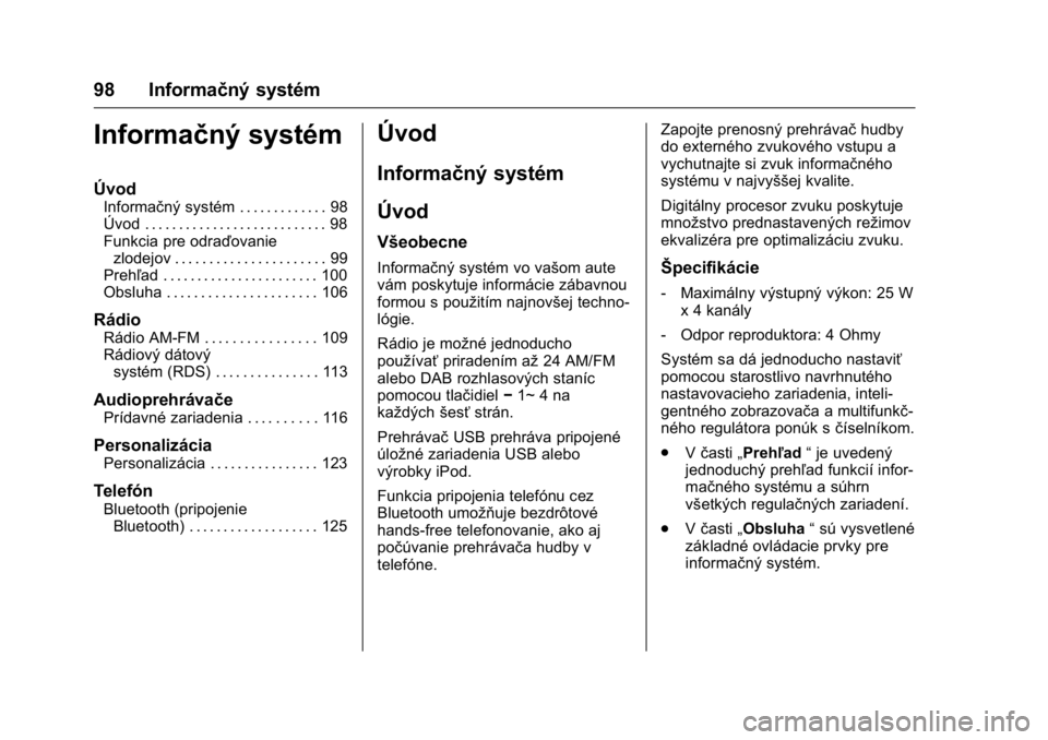 OPEL KARL 2016  Používateľská príručka (in Slovak) OPEL Karl Owner Manual (GMK-Localizing-EU LHD-9231167) - 2016 - crc -
9/9/15
98 Informačný systém
Informačný systém
Úvod
Informačný systém . . . . . . . . . . . . . 98
Úvod . . . . . . . . 
