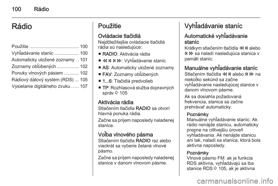 OPEL MERIVA 2014.5 Návod na obsluhu informačného systému (in Slovak) 100RádioRádioPoužitie...................................... 100
Vyhľadávanie staníc ..................100
Automaticky uložené zoznamy ..101
Zoznamy obľúbených ................102
Ponuky vln OPEL MERIVA 2014.5 Návod na obsluhu informačného systému (in Slovak) 100RádioRádioPoužitie...................................... 100
Vyhľadávanie staníc ..................100
Automaticky uložené zoznamy ..101
Zoznamy obľúbených ................102
Ponuky vln
