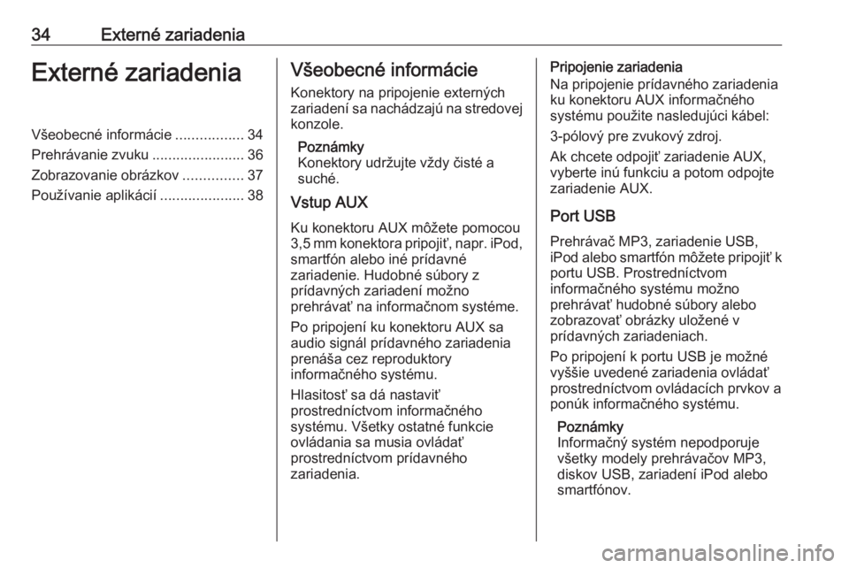 OPEL MERIVA 2016  Návod na obsluhu informačného systému (in Slovak) 34Externé zariadeniaExterné zariadeniaVšeobecné informácie.................34
Prehrávanie zvuku .......................36
Zobrazovanie obrázkov ...............37
Používanie aplikácií ......