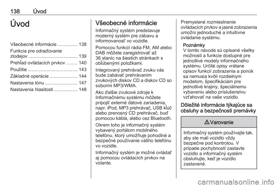 OPEL MERIVA 2016.5 Návod na obsluhu informačného systému (in Slovak) 138ÚvodÚvodVšeobecné informácie...............138
Funkcia pre odraďovanie
zlodejov ...................................... 139
Prehľad ovládacích prvkov ........140
Použitie ................. OPEL MERIVA 2016.5 Návod na obsluhu informačného systému (in Slovak) 138ÚvodÚvodVšeobecné informácie...............138
Funkcia pre odraďovanie
zlodejov ...................................... 139
Prehľad ovládacích prvkov ........140
Použitie .................