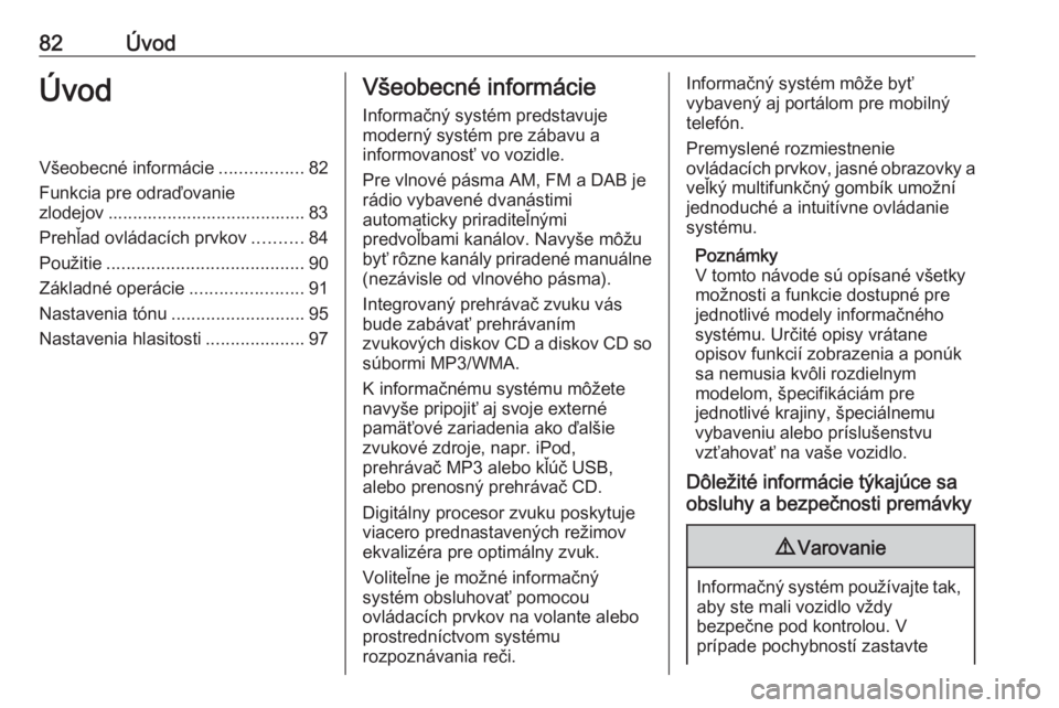 OPEL MERIVA 2016.5 Návod na obsluhu informačného systému (in Slovak) 82ÚvodÚvodVšeobecné informácie.................82
Funkcia pre odraďovanie
zlodejov ........................................ 83
Prehľad ovládacích prvkov ..........84
Použitie ............... OPEL MERIVA 2016.5 Návod na obsluhu informačného systému (in Slovak) 82ÚvodÚvodVšeobecné informácie.................82
Funkcia pre odraďovanie
zlodejov ........................................ 83
Prehľad ovládacích prvkov ..........84
Použitie ...............