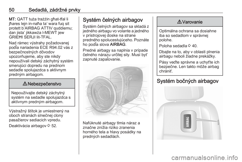 OPEL MOKKA X 2017  Používateľská príručka (in Slovak) 50Sedadlá, zádržné prvkyMT: QATT tuża trażżin għat-tfal li
jħares lejn in-naħa ta’ wara fuq sit
protett b’AIRBAG ATTIV quddiemu; dan jista’ jikkawża l-MEWT jew
ĠRIEĦI SERJI lit-TFAL