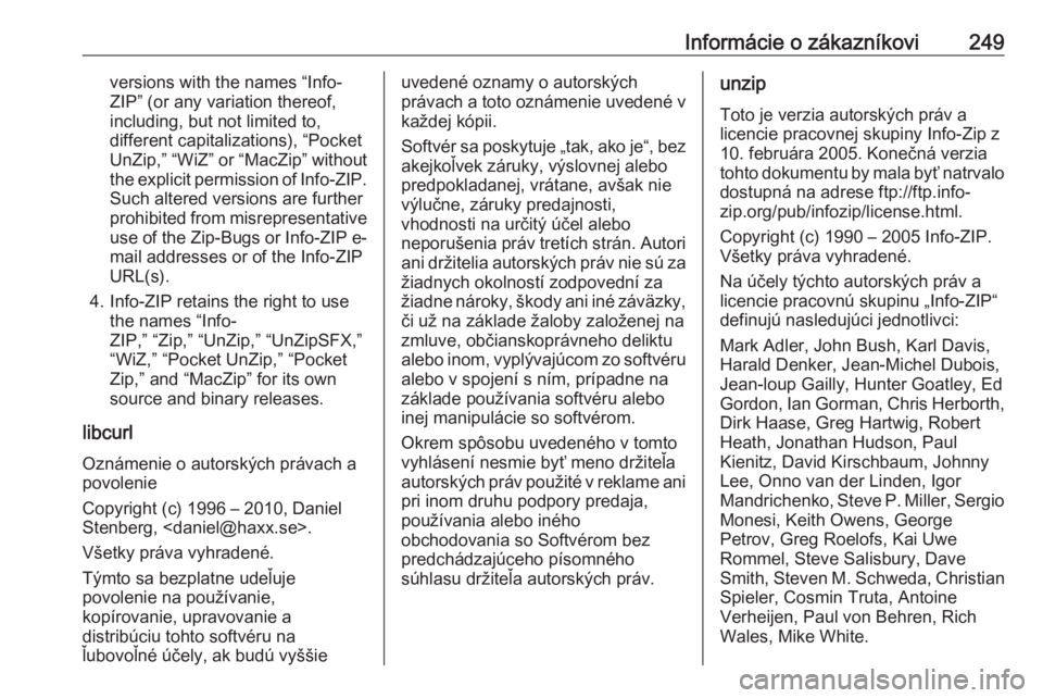 OPEL MOKKA X 2018.5 Návod na obsluhu informačného systému (in Slovak) Informácie o zákazníkovi249versions with the names “Info-
ZIP” (or any variation thereof,
including, but not limited to,
different capitalizations), “Pocket
UnZip,” “WiZ” or “MacZip OPEL MOKKA X 2018.5 Návod na obsluhu informačného systému (in Slovak) Informácie o zákazníkovi249versions with the names “Info-
ZIP” (or any variation thereof,
including, but not limited to,
different capitalizations), “Pocket
UnZip,” “WiZ” or “MacZip