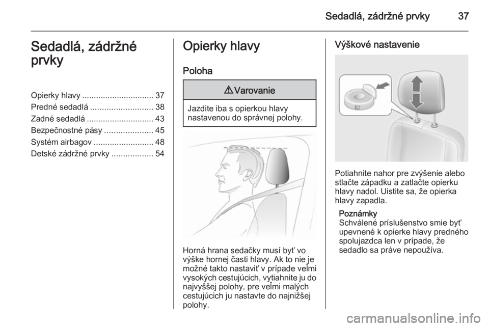 OPEL MOVANO_B 2015  Používateľská príručka (in Slovak) Sedadlá, zádržné prvky37Sedadlá, zádržné
prvkyOpierky hlavy ............................... 37
Predné sedadlá ........................... 38
Zadné sedadlá ............................. 43
