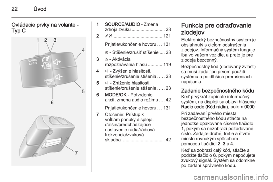 OPEL MOVANO_B 2015.5 Návod na obsluhu informačného systému (in Slovak) 22Úvod
Ovládacie prvky na volante -
Typ C1 SOURCE/AUDIO - Zmena
zdroja zvuku .......................... 23
2 78 ...................................... 121
Prijatie/ukončenie hovoru ...131
@ - St OPEL MOVANO_B 2015.5 Návod na obsluhu informačného systému (in Slovak) 22Úvod
Ovládacie prvky na volante -
Typ C1 SOURCE/AUDIO - Zmena
zdroja zvuku .......................... 23
2 78 ...................................... 121
Prijatie/ukončenie hovoru ...131
@ - St