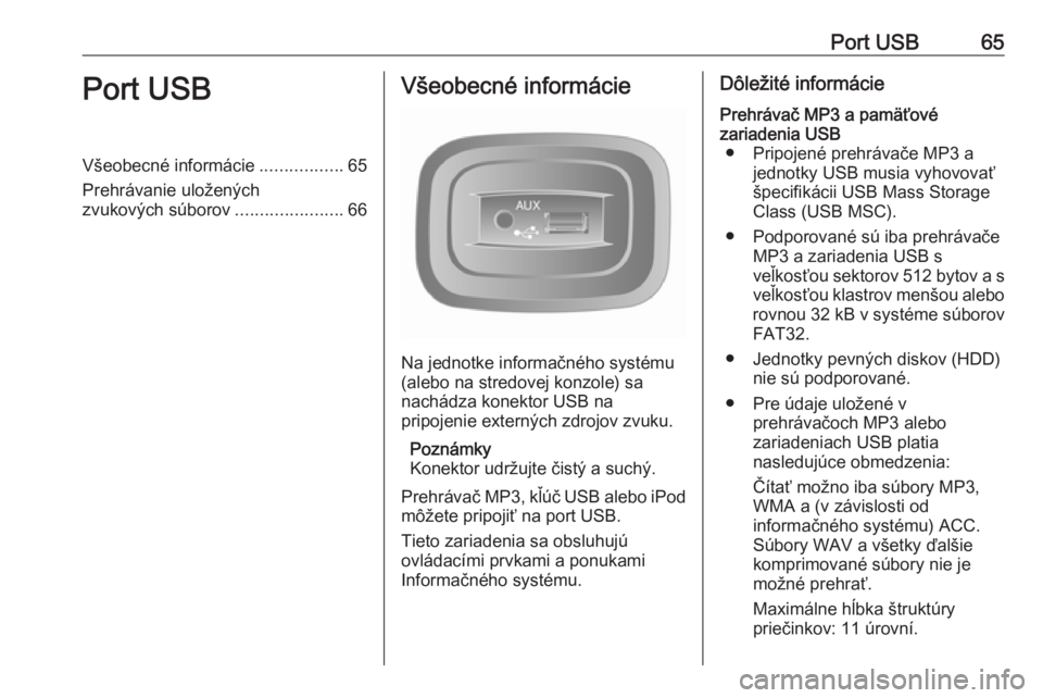OPEL MOVANO_B 2016 Návod na obsluhu informačného systému (in Slovak) Port USB65Port USBVšeobecné informácie.................65
Prehrávanie uložených
zvukových súborov ......................66Všeobecné informácie
Na jednotke informačného systému
(alebo na OPEL MOVANO_B 2016 Návod na obsluhu informačného systému (in Slovak) Port USB65Port USBVšeobecné informácie.................65
Prehrávanie uložených
zvukových súborov ......................66Všeobecné informácie
Na jednotke informačného systému
(alebo na
