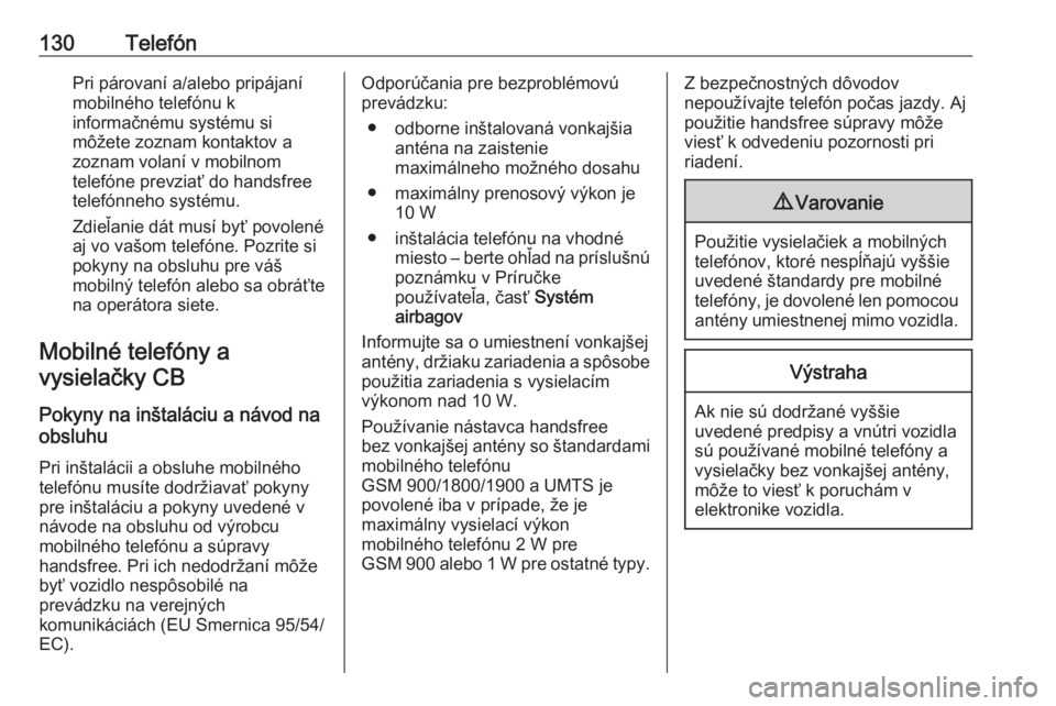 OPEL MOVANO_B 2016.5  Návod na obsluhu informačného systému (in Slovak) 130TelefónPri párovaní a/alebo pripájaní
mobilného telefónu k
informačnému systému si
môžete zoznam kontaktov a
zoznam volaní v mobilnom
telefóne prevziať do handsfree
telefónneho syst