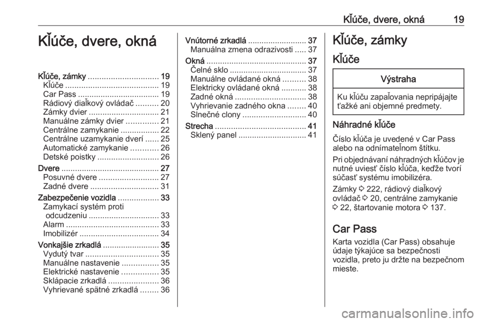OPEL MOVANO_B 2018  Používateľská príručka (in Slovak) Kľúče, dvere, okná19Kľúče, dvere, oknáKľúče, zámky............................... 19
Kľúče ......................................... 19
Car Pass .................................... 19
