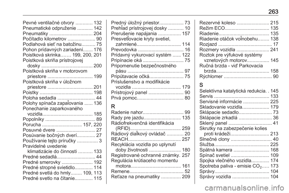 OPEL MOVANO_B 2018  Používateľská príručka (in Slovak) 263Pevné ventilačné otvory ............132
Pneumatické odpruženie  ...........142
Pneumatiky  ................................ 204
Počítadlo kilometrov  ....................90
Podlahová sieť 
