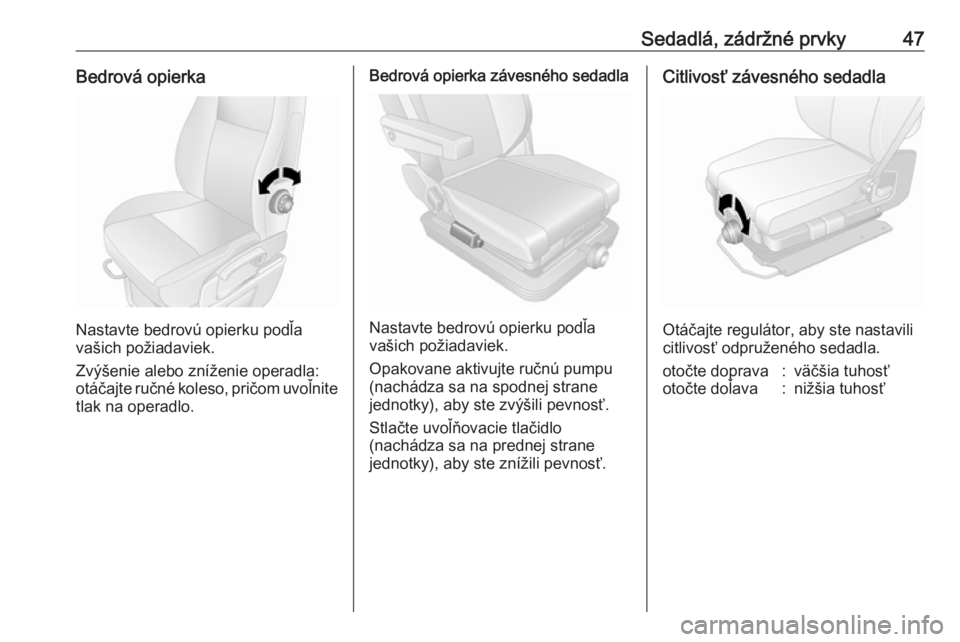 OPEL MOVANO_B 2018  Používateľská príručka (in Slovak) Sedadlá, zádržné prvky47Bedrová opierka
Nastavte bedrovú opierku podľa
vašich požiadaviek.
Zvýšenie alebo zníženie operadla:
otáčajte ručné koleso, pričom uvoľnite
tlak na operadlo.
