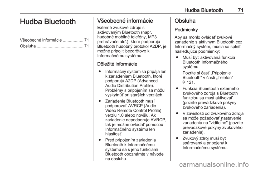 OPEL MOVANO_B 2018.5  Návod na obsluhu informačného systému (in Slovak) Hudba Bluetooth71Hudba BluetoothVšeobecné informácie.................71
Obsluha ....................................... 71Všeobecné informácie
Externé zvukové zdroje s
aktivovaným Bluetooth (
