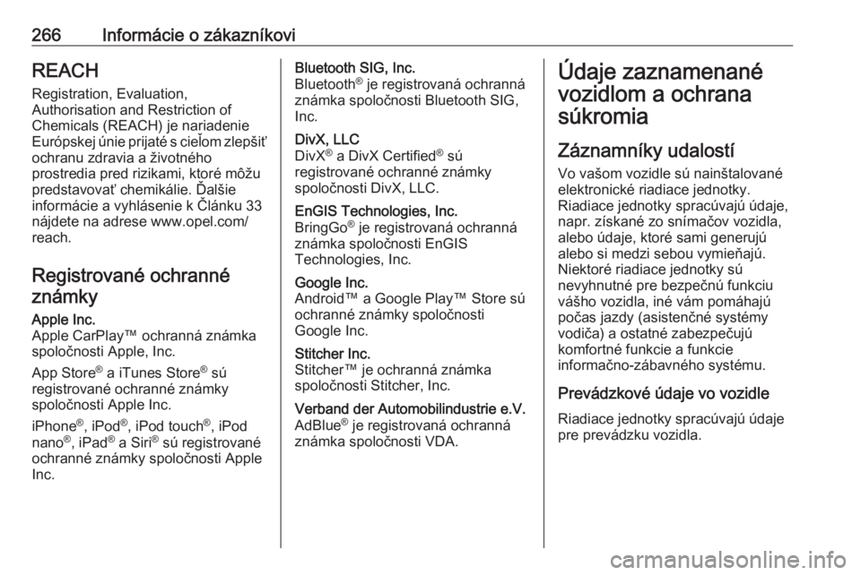 OPEL MOVANO_B 2018.5  Používateľská príručka (in Slovak) 266Informácie o zákazníkoviREACH
Registration, Evaluation,
Authorisation and Restriction of
Chemicals (REACH) je nariadenie
Európskej únie prijaté s cieľom zlepšiť ochranu zdravia a životné