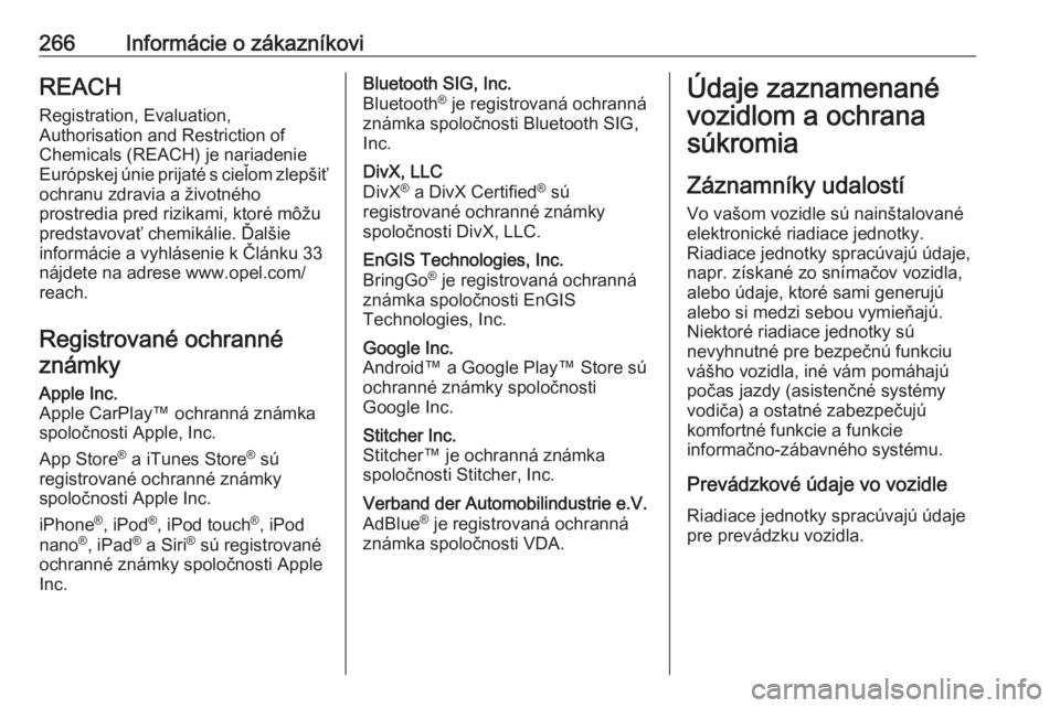 OPEL MOVANO_B 2018.5 Používateľská príručka (in Slovak) 266Informácie o zákazníkoviREACH
Registration, Evaluation,
Authorisation and Restriction of
Chemicals (REACH) je nariadenie
Európskej únie prijaté s cieľom zlepšiť ochranu zdravia a životné OPEL MOVANO_B 2018.5 Používateľská príručka (in Slovak) 266Informácie o zákazníkoviREACH
Registration, Evaluation,
Authorisation and Restriction of
Chemicals (REACH) je nariadenie
Európskej únie prijaté s cieľom zlepšiť ochranu zdravia a životné